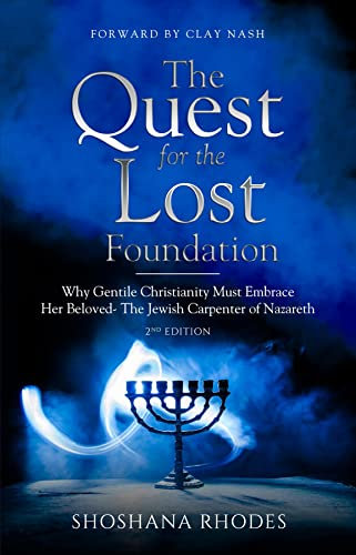 The Quest for the Lost Foundation: Why Gentile Christianity Must Embrace Her Beloved- The Jewish Carpenter of Nazareth (English Edition)