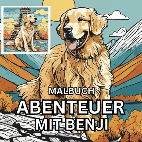 Malbuch: Abenteuer mit Benji: Tolles Golden Retriever Malbuch für Hunde Fans