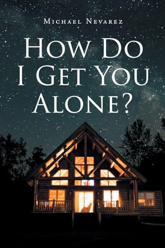 How Do I Get You Alone?