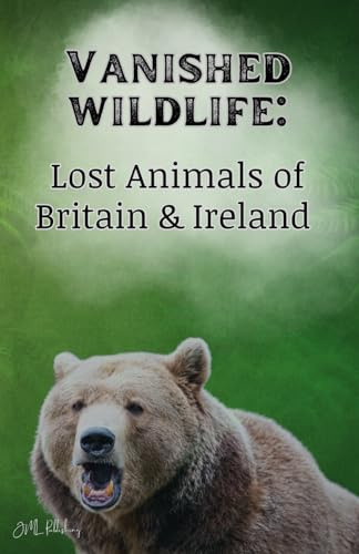 Vanished Wildlife:: Lost Animals of Britain & Ireland