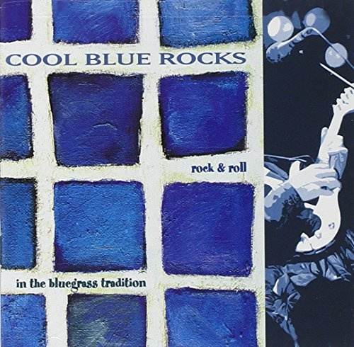 Cool Blue Rocks - Rock & Roll In The Bluegrass Tradition