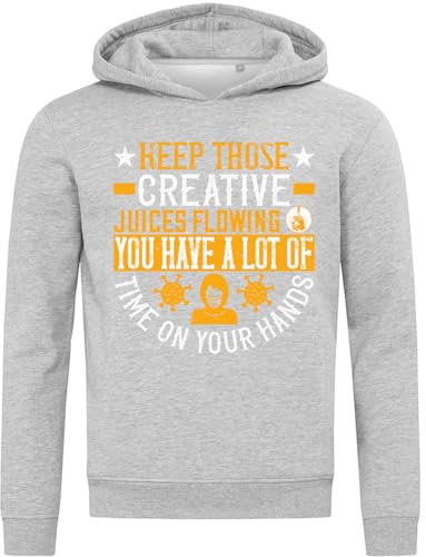 Atspauda Keep those creative juices flowing. You have a lot of time on your hands! slogan Hooded Sweatshirt Hoodie Cotton Blend Gray, grau, M
