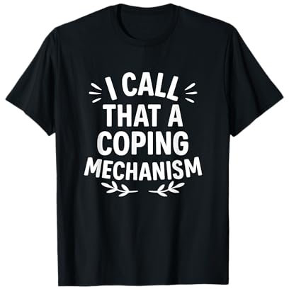 I Call That a Coping Mechanism Emotional Avoidance Zitat T-Shirt