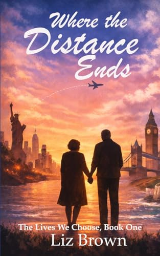 Where the Distance Ends (The Lives We Choose, Band 1)