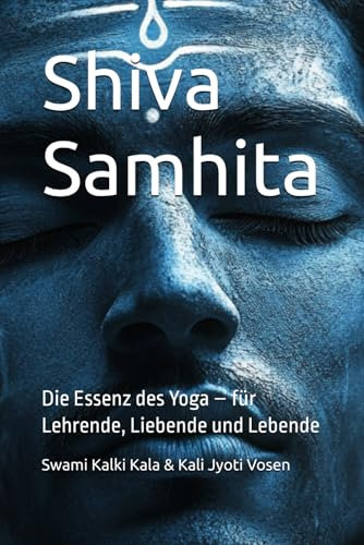 Shiva Samhita: Die Essenz des Yoga – für Lehrende, Liebende und Lebende