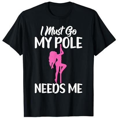 Fitness Ich muss gehen mein Pole braucht mich lustig Pole Dance T-Shirt