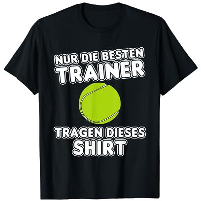 Nur Die Besten Trainer, Tennis Training Tennistrainer T-Shirt