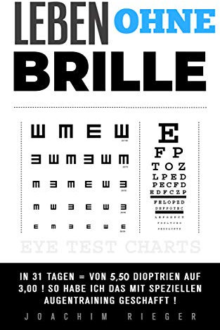 LEBEN OHNE BRILLE: In 31 Tagen = Von 5,50 Dioptrien auf 3,00 ! So habe ich das mit speziellen Augentraining geschafft !