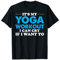 Yoga Saying - It's My Yoga Workout I Can Cry If I Want To T-Shirt