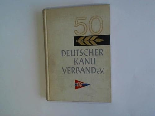 50 Jahre Deutscher Kanu-Verband e.V. 1914 - 1964. Dokumentation und Zeitberichte