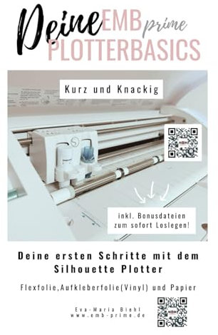 EMBprime Silhouette Plotterbasics: Die ersten Schritte mit Flexfolie, Vinylfolie und Papier (EMB Plotterbasics, alles rund ums Plotten mit Silhouette Studio, Band 1)