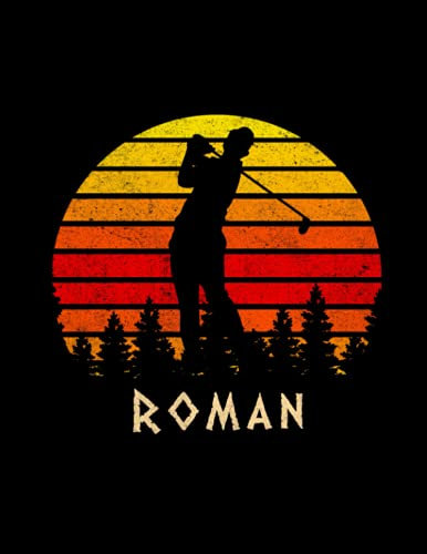 Roman Name Gift Personalized Golf Lined Notebook, Daily Journal for Sport Lovers: Budget Tracker, 110 Pages, Daily, 21.59 x 27.94 cm, Monthly, Diary, 8.5 x 11 inch, A4, Passion, Work List