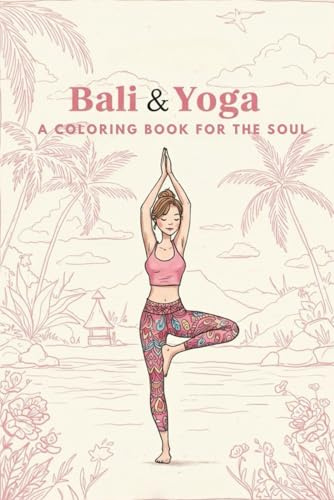Bali & Yoga - A Coloring Book for the Soul