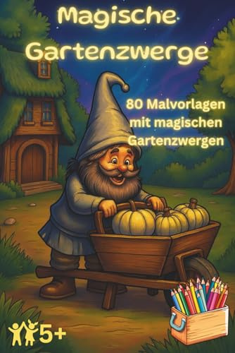 Magische Gartenzwerge: Malbuch für Kinder mit 80 magischen und lustigen Gartenzwergen. Der Fantasie freien Lauf lassen beim Ausmalen, Entspannen und die Kreativität sowie Feinmotorik fördern.