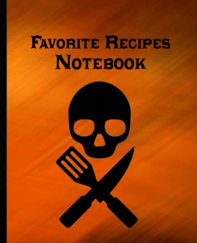 Favorite Recipes Notebook: Orange and Black Skull and Crossbones Knife Spatula Blank Food Journal to Create your Own Cookbook Recipe Organizer to write Family Secret Ingredients