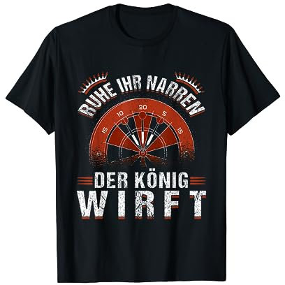 Ruhe Ihr Narren Der König Wirft, Darts Dartspiel Dart T-Shirt