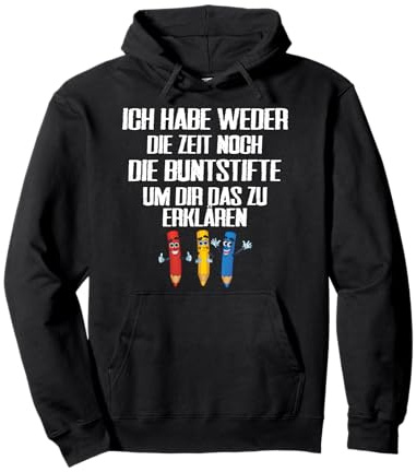 Ich habe weder die zeit noch die Buntstifte Pullover Hoodie