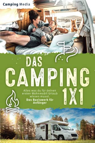 Das Camping 1x1: Alles was du für deinen ersten Wohnmobil Urlaub wissen musst. Das Basiswerk für Anfänger