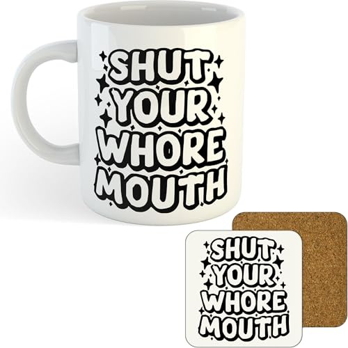 11oz Mug | Shut Your Whore Mouth | Printed Funny Gift Idea Cup Tea Coffee