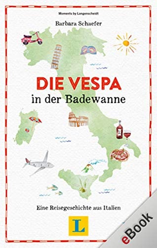 Die Vespa in der Badewanne: Eine Reisegeschichte aus Italien (Reisegeschichten)