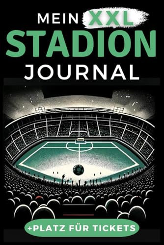 Mein XXL Stadion Journal: Festgehaltene Fußballliebe - Erlebe, dokumentiere und erinnere dich an deine unvergesslichsten Stadionmomente | Das perfekte Geschenk für alle Fußballverrückten