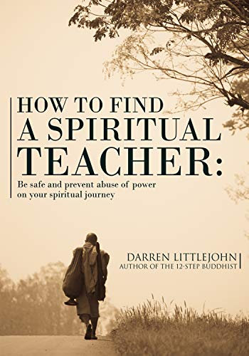 How to Find a Spiritual Teacher: Be safe and prevent abuse of power on your spiritual journey (English Edition)