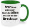 Neue Besen kehren gut aber die Alten wissen wo der Dreck liegt - Kaffeetasse mit Motiv, Tasse mit Druck, auch individuell mit Spruch, Foto, Wunschtext, Wunschname (Grün)