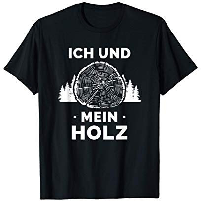 Ich und mein Holz - Brennholz Holzfäller Wald Geschenk T-Shirt