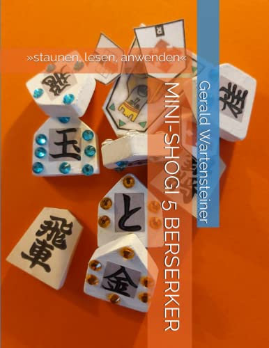 MINI-SHOGI 5 BERSERKER: »staunen, lesen, anwenden«