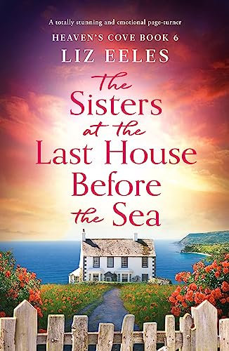 The Sisters at the Last House Before the Sea: A totally stunning and emotional page-turner (Heaven's Cove Book 6)