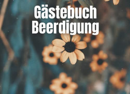 Gästebuch Beerdigung: Gedenkbuch für Trauergäste, die einen verstorbenen verabschieden und eine letzte Nachricht hinterlassen möchten. Trauerbuch zum ausfüllen und auslegen auf einer Trauerfeier