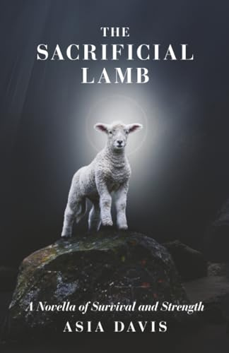 The Sacrificial Lamb: A Novella of Survival and Strength