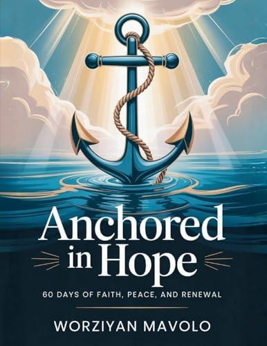 Anchored In Hope: 60 Days Of Faith, Peace, And Renewal