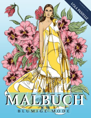 Malbuch - Blumige Mode: Malbuch für Erwachsene mit wunderschönen Kleidern und detaillierten Blumenelementen