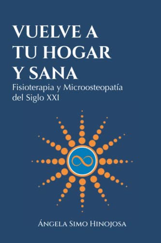 Vuelve a tu hogar y sana: Fisioterapia y Microosteopatía del Siglo XXI