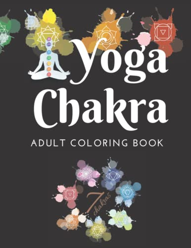 Yoga Chakra Coloring Book For Adults With Mandalas: Great For Stress Relief and Relaxation| Great For Teens, Adults and Seniors. Makes A Great Gift