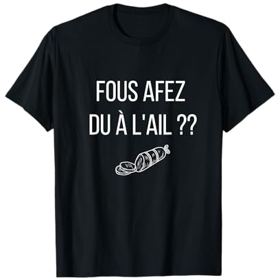 Fous afez du a l'ail ? T-Shirt