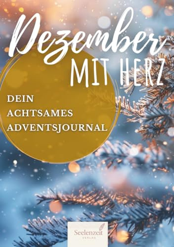 Dezember mit Herz: Adventskalender zum Aufschreiben & Reflektieren, Journaling und Achtsamkeit in der Adventszeit