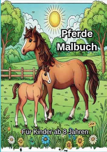 Pferde Malbuch: Für Kinder ab 8 Jahren: 30 wunderschöne und liebevoll gestaltete Pferde-Motive für Kinder und Teenager zum Ausmalen und Entspannen