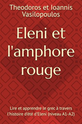 Eleni et l'amphore rouge: Lire et apprendre le grec à travers l'histoire d'été d'Eleni (niveau A1-A2)