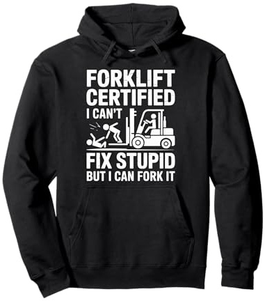 Can't Fix Stupid Can Fork It Forklift Driver Truck Forklift Pullover Hoodie