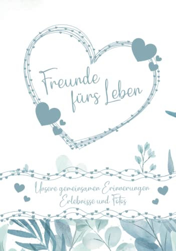 Erinnerungsbuch - Freunde fürs Leben - Ein Erinnerungsalbum zum Ausfüllen und verschenken: Ein einzigartiges, originelles und persönliches Geschenk für deine beste Freundin oder deinen besten Freund