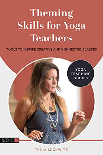 Theming Skills for Yoga Teachers: Tools to Inspire Creative and Connected Classes (Yoga Teaching Guides) (English Edition)