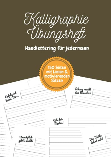 Kalligraphie Übungsheft – Handlettering für jedermann: Ein Schönschreibheft für Kinder, Jugendliche und Erwachsene mit einem motivierenden Satz auf jeder Seite | DIN-A4 | 150 Seiten