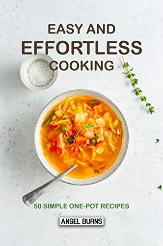 Easy and Effortless Cooking: 50 Simple One-Pot Recipes