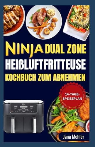 Ninja Dual Zone Heißluftfritteuse Kochbuch zum Abnehmen: Einfache, nahrhafte, herzgesunde, fettarme und proteinreiche Rezepte zur Zubereitung knuspriger Mahlzeiten für die Familie