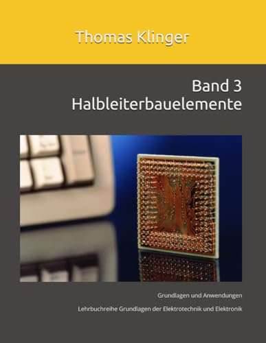 Halbleiterbauelemente: Grundlagen und Anwendungen (Grundlagen der Elektrotechnik und Elektronik, Band 3)