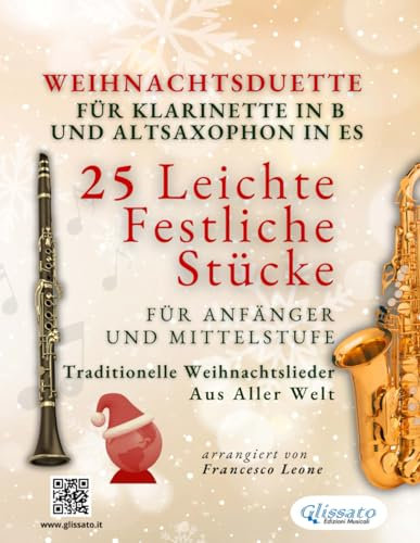 Weihnachtsduette für Klarinette in B und Altsaxophon in Es - 25 Leichte Festliche Stücke für Anfänger und Mittelstufe: Traditionelle Weihnachtslieder aus aller Welt