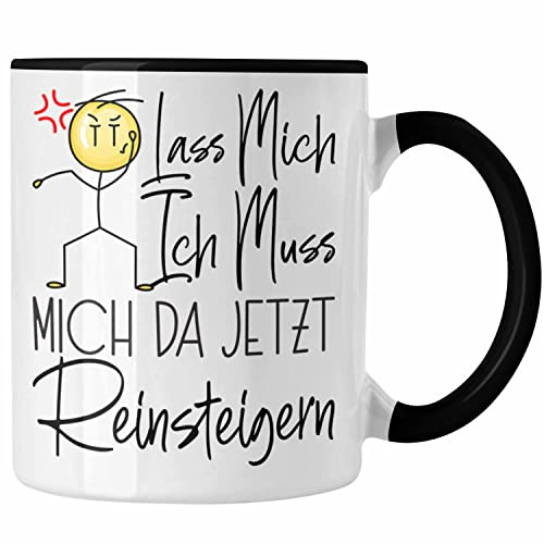 Trendation - Lass Mich Ich Muss Mich Da Jetzt Reinsteigern Tasse Geschenke Beste Freundin Kollegin Arbeitskollegin Geschenkidee (Schwarz)