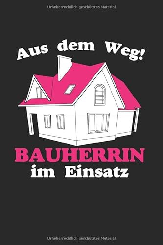 Aus Dem Weg! Bauherrin Im Einsatz: Din A5 Liniertes Heft (Liniert) Für Bauherr Häuslebauer Bauleiter | Notizbuch Tagebuch Planer Richtfest Baustelle ... Buch Geschenk Eigenheim Traumhaus Notebook